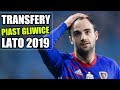 Transfery Piasta Gliwice | Lato 2019 | podsumowanie miesiąca!